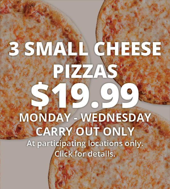 3 SMALL CHEESE PIZZAS $19.99